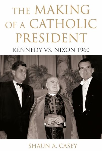 The Making of a Catholic President: Kennedy vs. Nixon 1960 cover