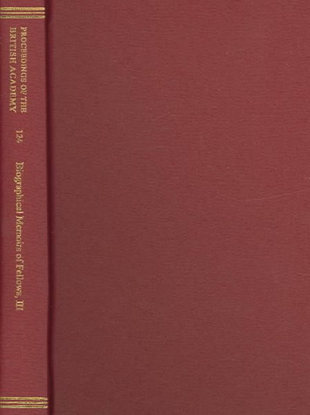 Proceedings of the British Academy, Volume 124. Biographical Memoirs of Fellows, III: Volume 124: Biographical Memoirs of Fellows, III cover