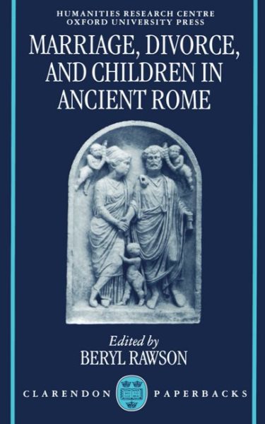 Marriage, Divorce, and Children in Ancient Rome (OUP/Humanities Research Centre of the Australian National University Series)