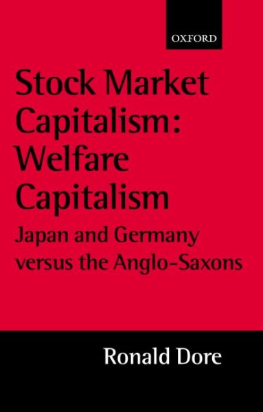 Stock Market Capitalism: Welfare Capitalism: Japan and Germany versus the Anglo-Saxons (Japan Business & Economics) (Japan Business and Economics Series)