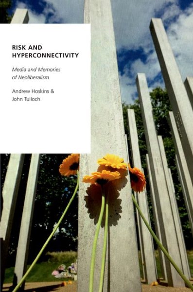 Risk and Hyperconnectivity: Media and Memories of Neoliberalism (Oxford Studies in Digital Politics) cover