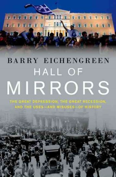 Hall of Mirrors: The Great Depression, the Great Recession, and the Uses-and Misuses-of History cover