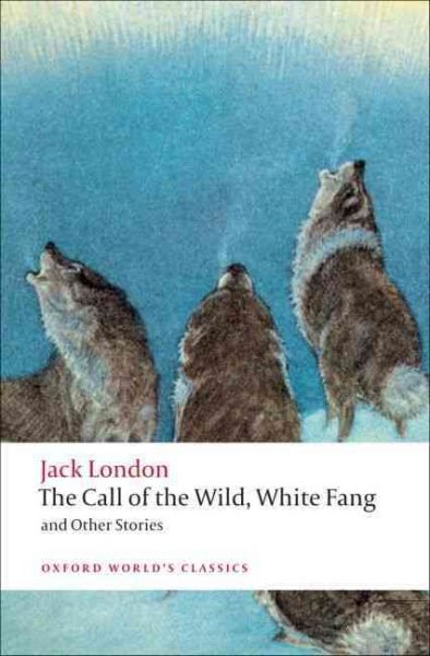 The Call of the Wild, White Fang, and Other Stories (Oxford World's Classics) cover