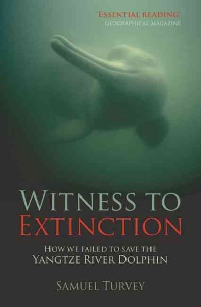 Witness to Extinction: How We Failed to Save the Yangtze River Dolphin cover