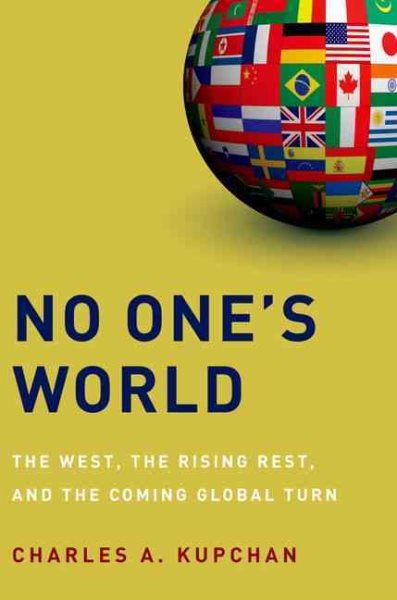 No One's World: The West, the Rising Rest, and the Coming Global Turn cover
