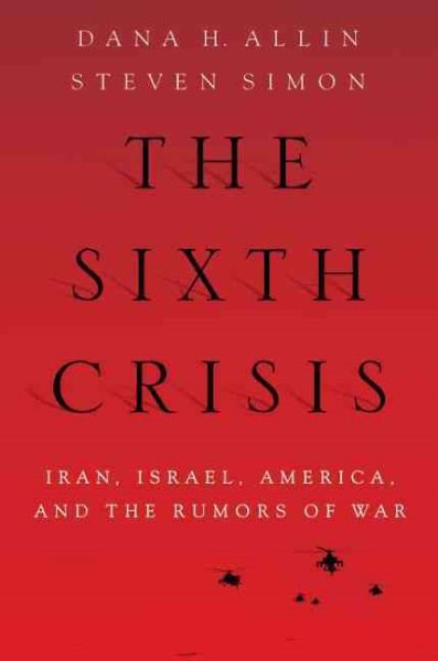 The Sixth Crisis: Iran, Israel, America, and the Rumors of War (International Institute for Strategic Studies) cover