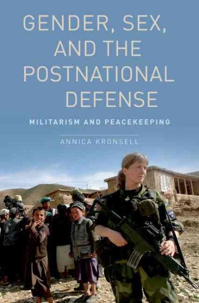 Gender, Sex and the Postnational Defense: Militarism and Peacekeeping (Oxford Studies in Gender and International Relations) cover