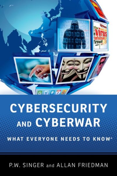 Cybersecurity and Cyberwar: What Everyone Needs to Know® cover