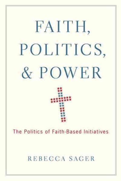 Faith, Politics, and Power: The Politics of Faith-Based Initiatives cover