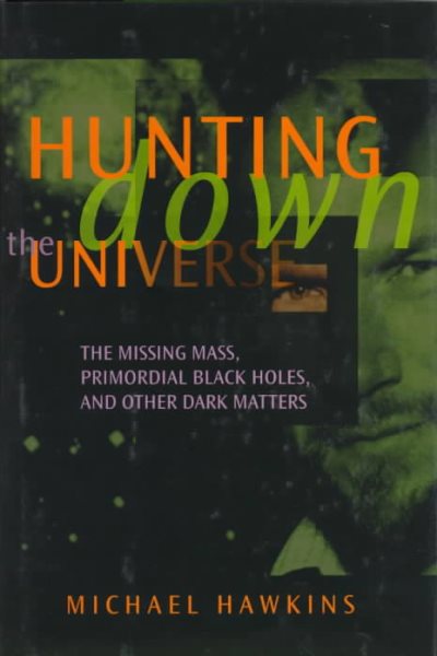Hunting Down the Universe: The Missing Mass, Primordial Black Holes, and Other Dark Matters cover
