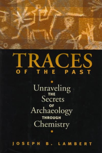 Traces Of The Past: Unraveling The Secrets Of Archaeology Through Chemistry (Helix Books) cover