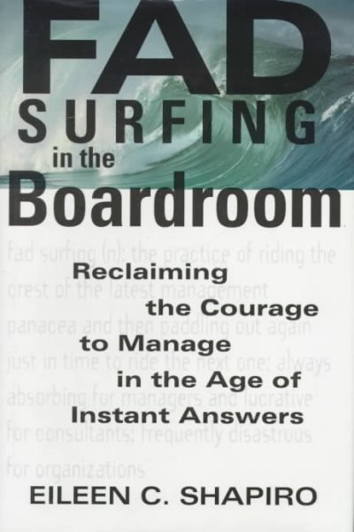 Fad Surfing In The Boardroom: Reclaiming The Courage To Manage In The Age Of Instant Answers cover