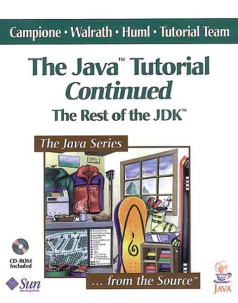 The Java¿ Tutorial Continued: The Rest of the JDK¿
