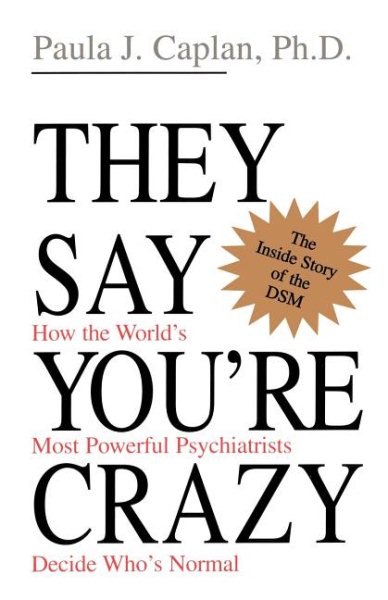 They Say You're Crazy: How The World's Most Powerful Psychiatrists Decide Who's Normal cover