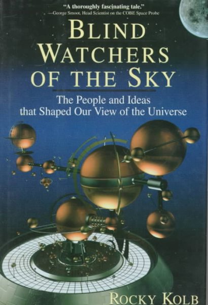 Blind Watchers Of The Sky: The People And Ideas That Shaped Our View Of The Universe (Helix Books)