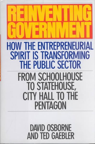 Reinventing Government: How The Entrepreneurial Spirit Is Transforming The Public Sector cover