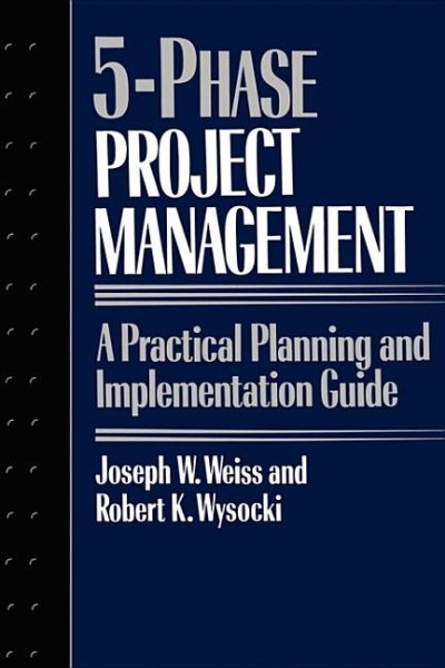 Five-phase Project Management: A Practical Planning And Implementation Guide cover