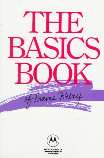 The Basics Book of Frame Relay (Motorola Codex Basics Book Series)