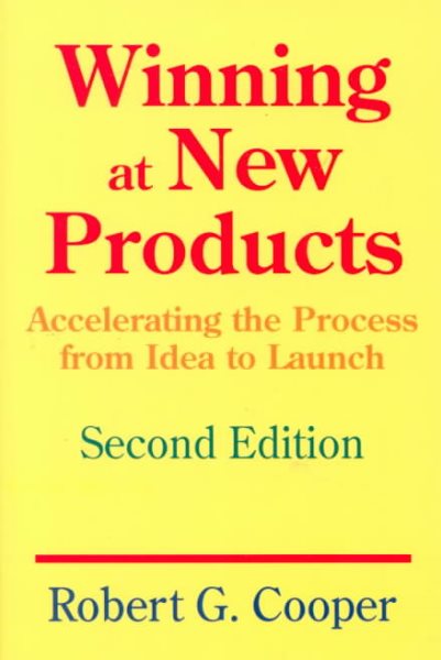 Winning At New Products: Accelerating The Process From Idea To Launch, Second Edition cover