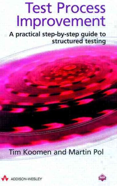 Test Process Improvement: A Practical Step-By-Step Guide to Structured Testing cover