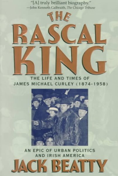 The Rascal King: The Life And Times Of James Michael Curley (1874-1958) cover