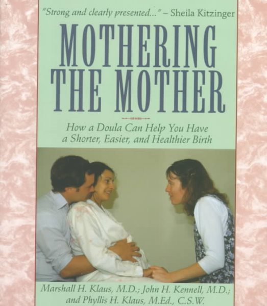 Mothering The Mother: How A Doula Can Help You Have A Shorter, Easier, And Healthier Birth cover