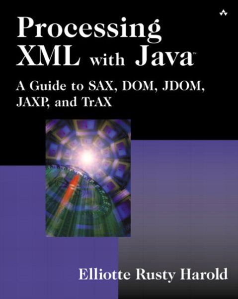 Processing XML with Java¿: A Guide to SAX, DOM, JDOM, JAXP, and TrAX