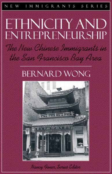 Ethnicity and Entrepreneurship: The New Chinese Immigrants in the San Francisco Bay Area (Part of the New Immigrants Series) cover
