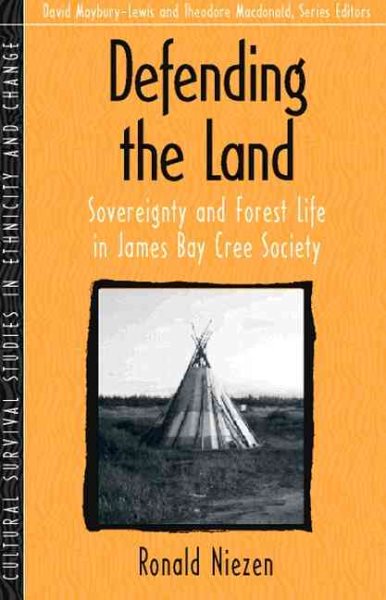 Defending the Land: Sovereignty and Forest Life in James Bay Cree Society (Part of the Cultural Survival Studies in Ethnicity and Change Series)