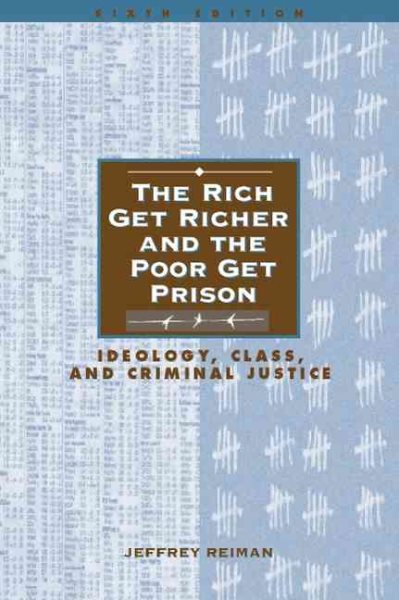 The Rich Get Richer and the Poor Get Prison: Ideology, Class, and Criminal Justice (6th Edition) cover