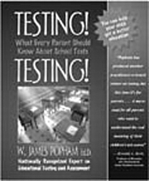 Testing! Testing!: What Every Parent Should Know About School Tests cover