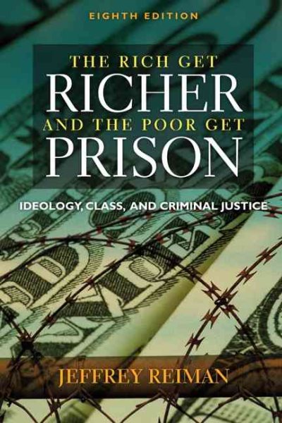 Rich Get Richer and The Poor Get Prison: Ideology, Class, and Criminal Justice 8th Edition cover
