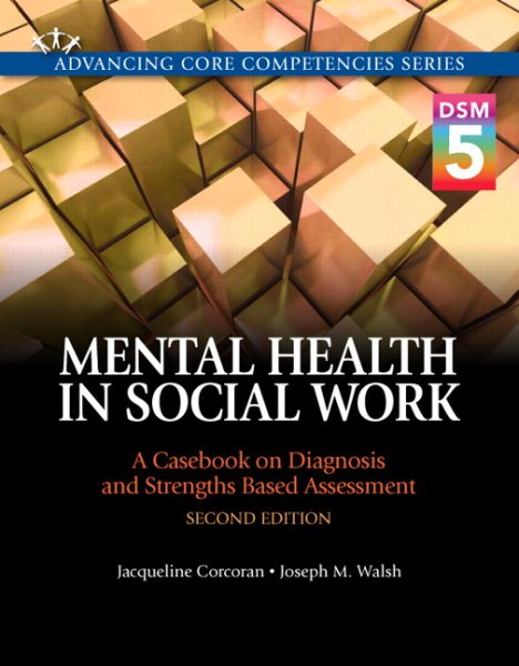 Mental Health in Social Work: A Casebook on Diagnosis and Strengths Based Assessment (DSM 5 Update) (2nd Edition) (Advancing Core Competencies) cover