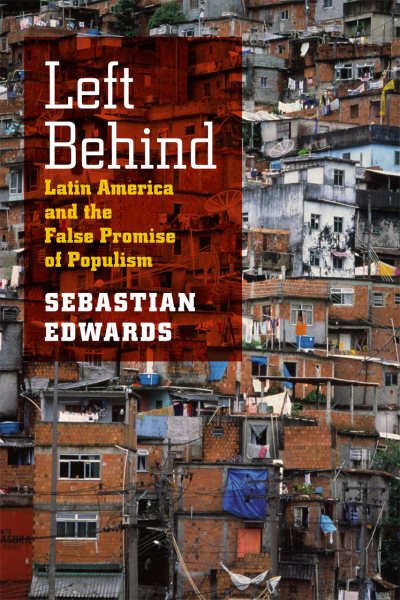 Left Behind: Latin America and the False Promise of Populism cover