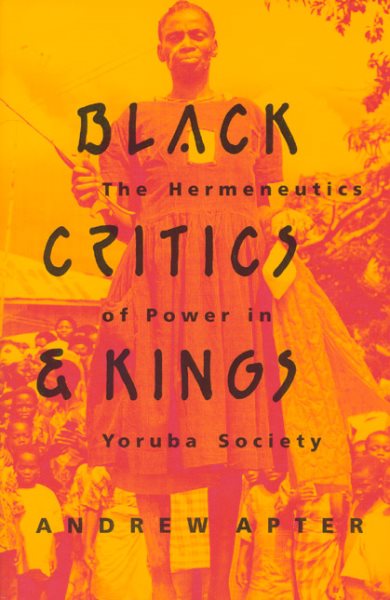 Black Critics and Kings: The Hermeneutics of Power in Yoruba Society cover