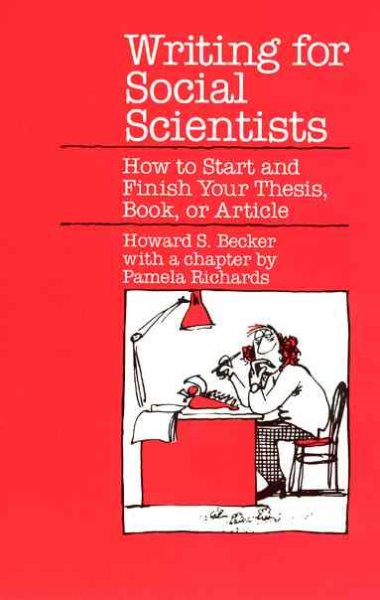 Writing for Social Scientists: How to Start and Finish Your Thesis, Book, or Article (Chicago Guides to Writing, Editing, and Publishing)