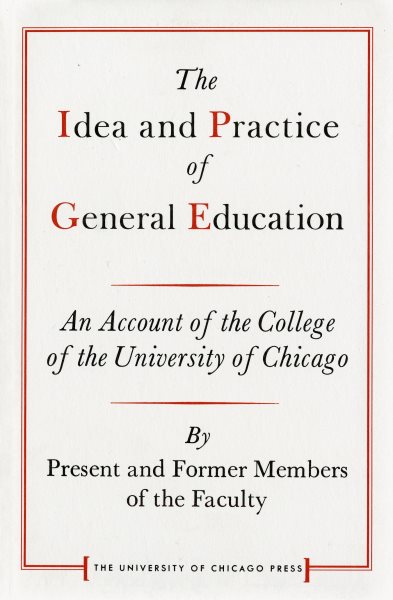 The Idea and Practice of General Education: An Account of the College of the University of Chicago (Centennial Publications of the University of Chicago Press)