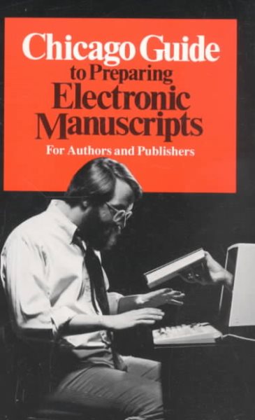 Chicago Guide to Preparing Electronic Manuscripts (Chicago Guides to Writing, Editing, and Publishing) cover