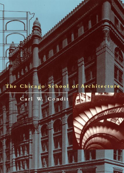 The Chicago School of Architecture: A History of Commercial and Public Building in the Chicago Area, 1875-1925 cover