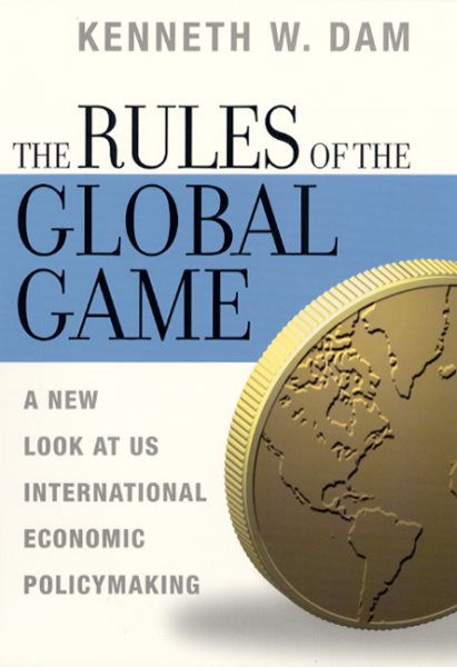 The Rules of the Global Game: A New Look at U.S. International Economic Policymaking