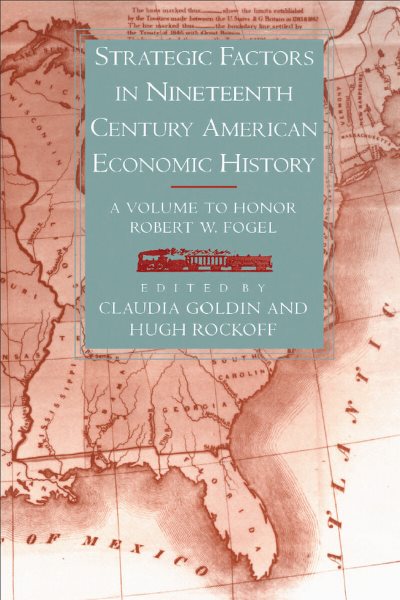 Strategic Factors in Nineteenth Century American Economic History: A Volume to Honor Robert W. Fogel (National Bureau of Economic Research Conference Report) cover