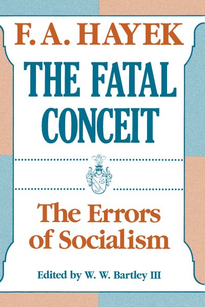 The Fatal Conceit: The Errors of Socialism (Volume 1) (The Collected Works of F. A. Hayek) cover
