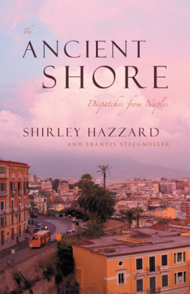 The Ancient Shore: Dispatches from Naples cover