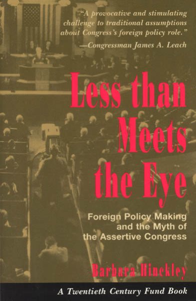 Less than Meets the Eye: Foreign Policy Making and the Myth of the Assertive Congress (Twentieth Century Fund Book) cover
