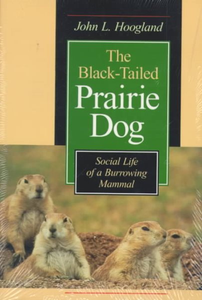 The Black-Tailed Prairie Dog: Social Life of a Burrowing Mammal (Wildlife Behavior and Ecology series) cover