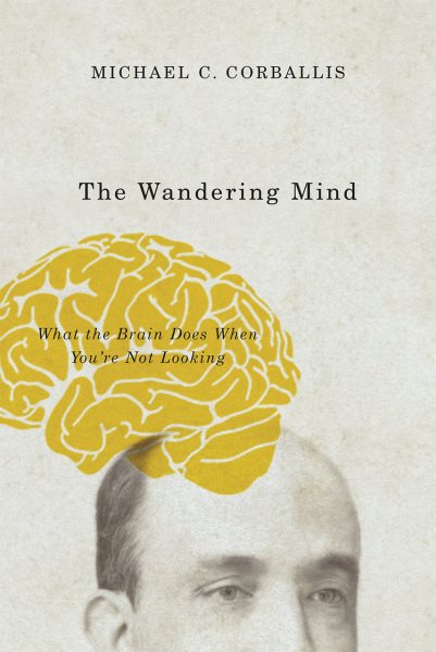 The Wandering Mind: What the Brain Does When You're Not Looking cover