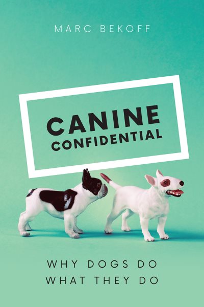 Canine Confidential: Why Dogs Do What They Do cover