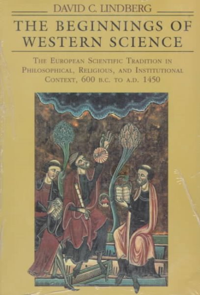 The Beginnings of Western Science: The European Scientific Tradition in Philosophical, Religious, and Institutional Context, 600 B.C. to A.D. 1450 cover