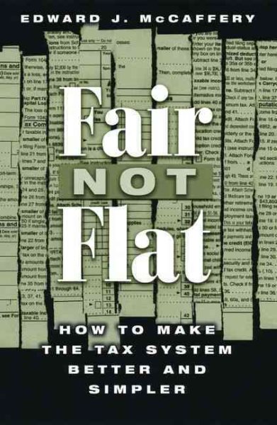 Fair Not Flat: How to Make the Tax System Better and Simpler cover