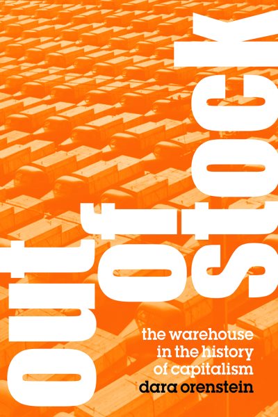 Out of Stock: The Warehouse in the History of Capitalism cover